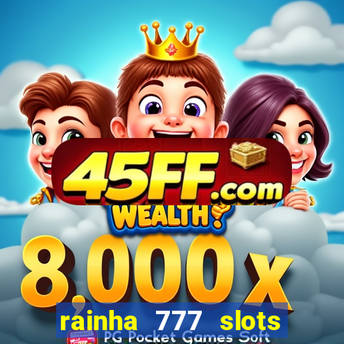 rainha 777 slots paga mesmo